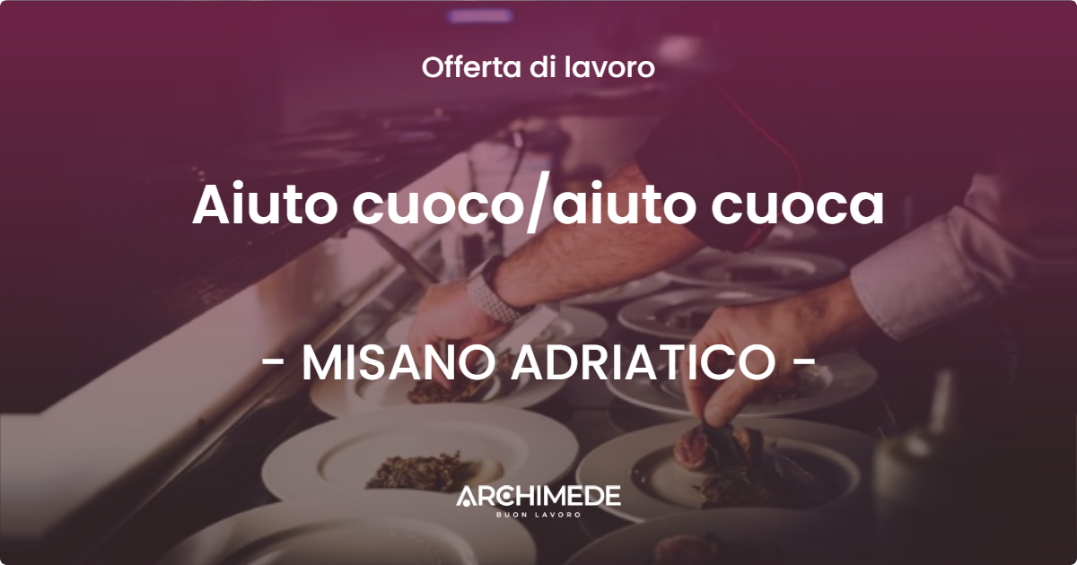 OFFERTA LAVORO - Aiuto cuoco/aiuto cuoca - MISANO ADRIATICO (RN)