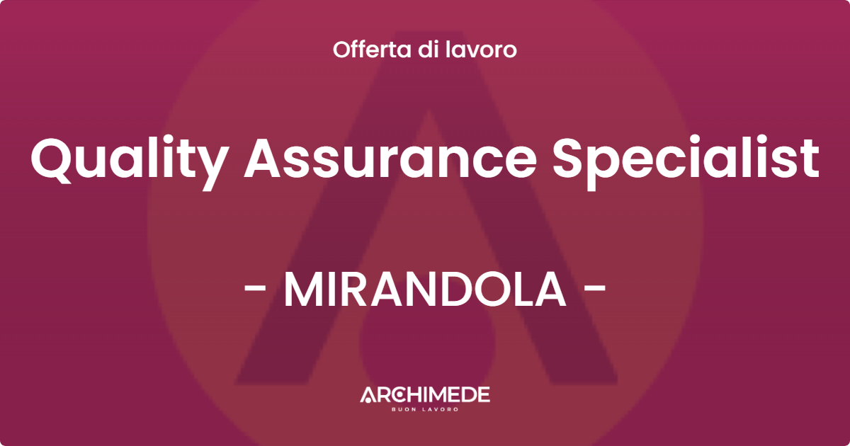 OFFERTA LAVORO - Quality Assurance Specialist - MIRANDOLA (MO)