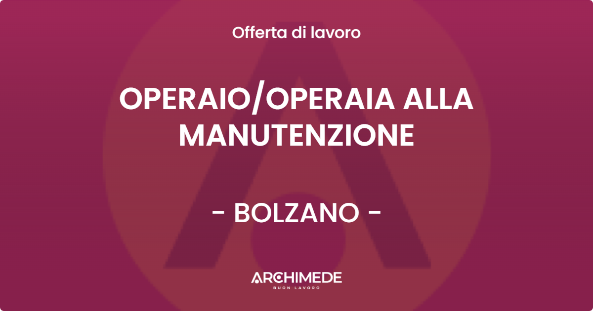 OFFERTA LAVORO - OPERAIO/OPERAIA ALLA MANUTENZIONE - BOLZANO (BZ)
