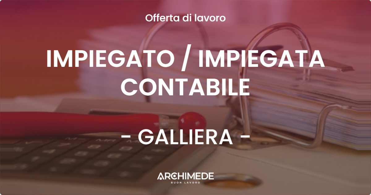 OFFERTA LAVORO - IMPIEGATO  IMPIEGATA CONTABILE - GALLIERA