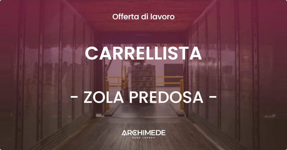 OFFERTA LAVORO - CARRELLISTA - ZOLA PREDOSA