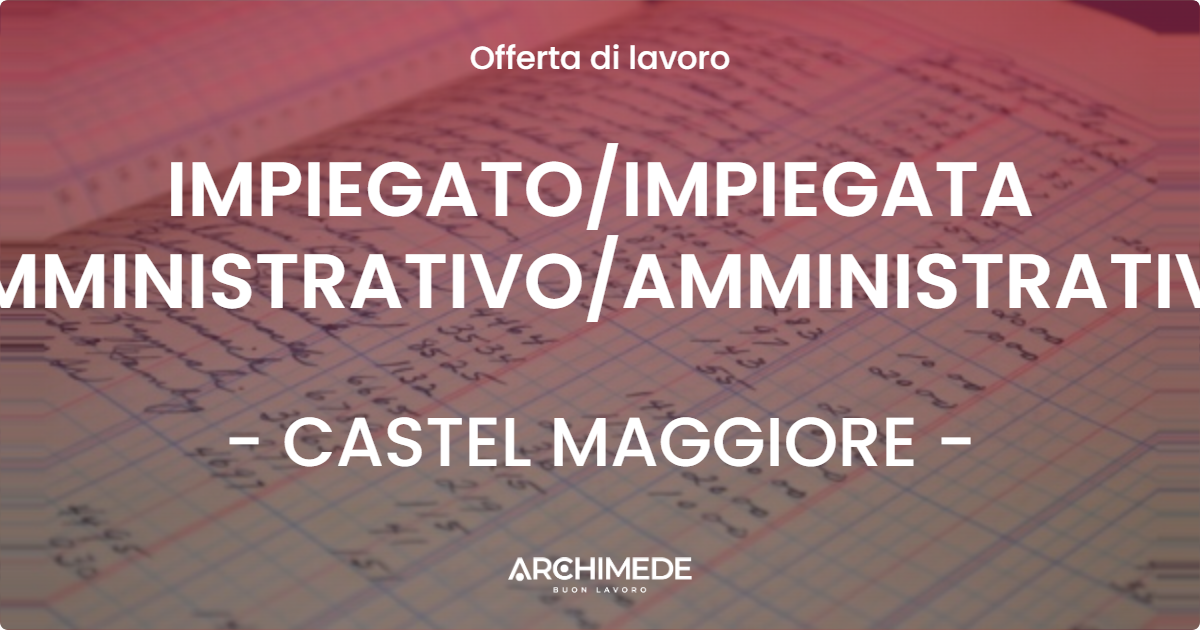 OFFERTA LAVORO - IMPIEGATOIMPIEGATA AMMINISTRATIVOAMMINISTRATIVA - CASTEL MAGGIORE