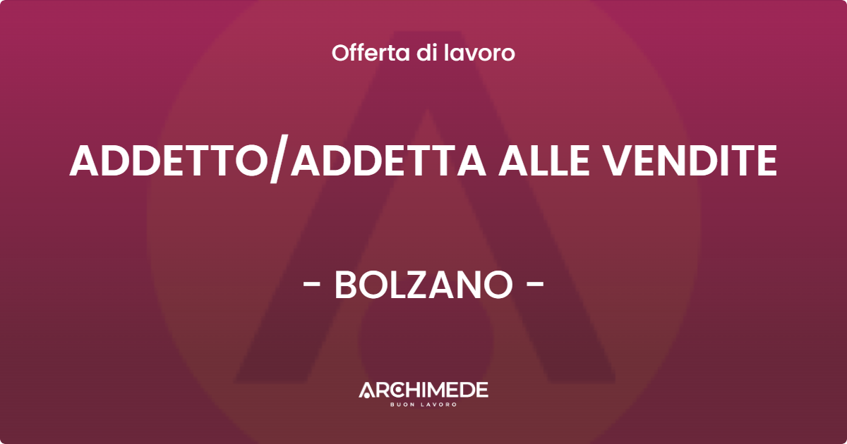 OFFERTA LAVORO - ADDETTOADDETTA ALLE VENDITE - BOLZANO