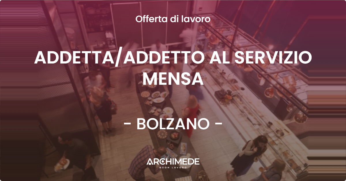 OFFERTA LAVORO - ADDETTA/ADDETTO AL SERVIZIO MENSA - BOLZANO (BZ)