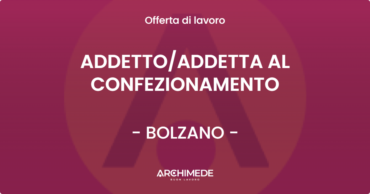 OFFERTA LAVORO - ADDETTOADDETTA AL CONFEZIONAMENTO - BOLZANO