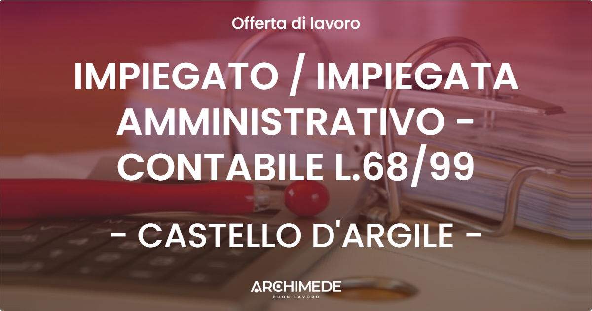 OFFERTA LAVORO - IMPIEGATO / IMPIEGATA AMMINISTRATIVO - CONTABILE L.68/99 - CASTELLO D'ARGILE (BO)