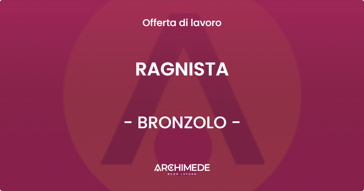 OFFERTA LAVORO - RAGNISTA - BRONZOLO (BZ)