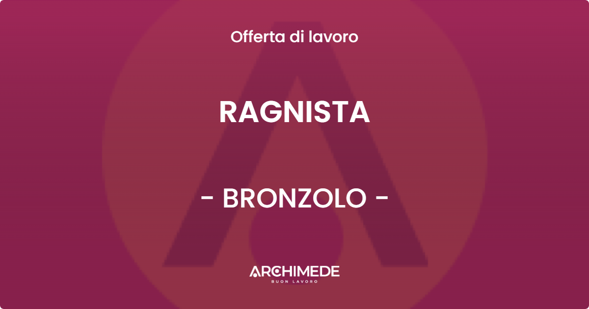 OFFERTA LAVORO - RAGNISTA - BRONZOLO