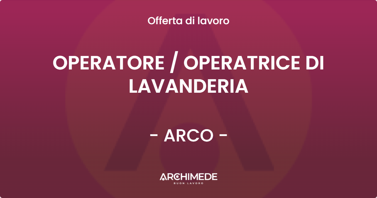OFFERTA LAVORO - OPERATORE / OPERATRICE DI LAVANDERIA - ARCO (TN)