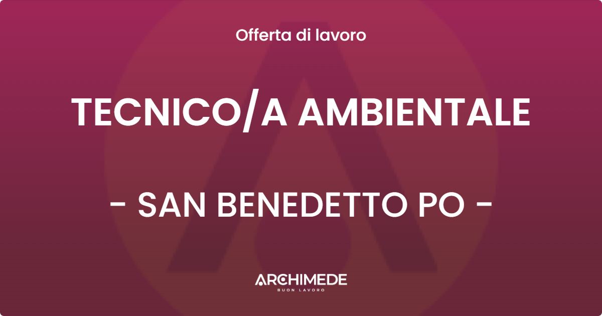 OFFERTA LAVORO - TECNICOA AMBIENTALE - SAN BENEDETTO PO