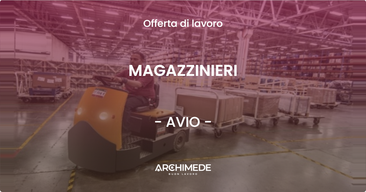 OFFERTA LAVORO - MAGAZZINIERI - AVIO (TN)