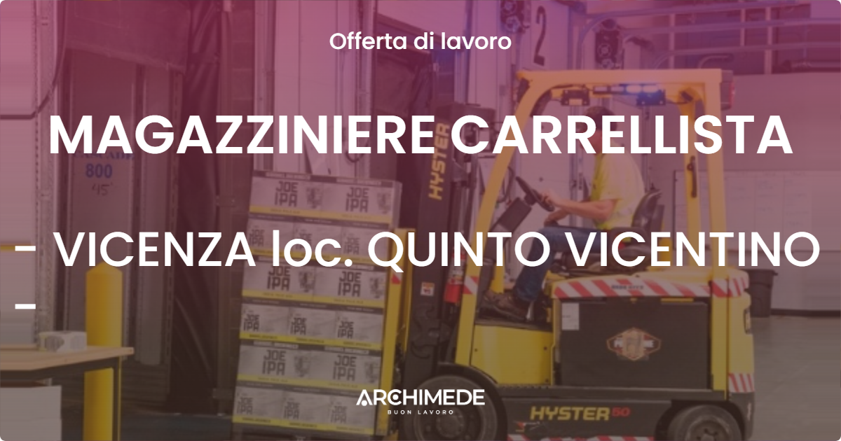 OFFERTA LAVORO - MAGAZZINIERE CARRELLISTA - VICENZA  loc. QUINTO VICENTINO (VI)