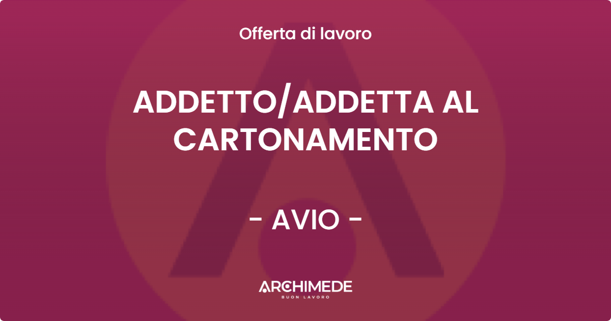 OFFERTA LAVORO - ADDETTOADDETTA AL CARTONAMENTO - AVIO