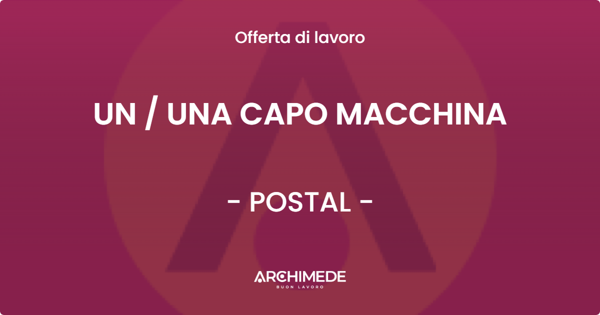OFFERTA LAVORO - UN  UNA CAPO MACCHINA - POSTAL