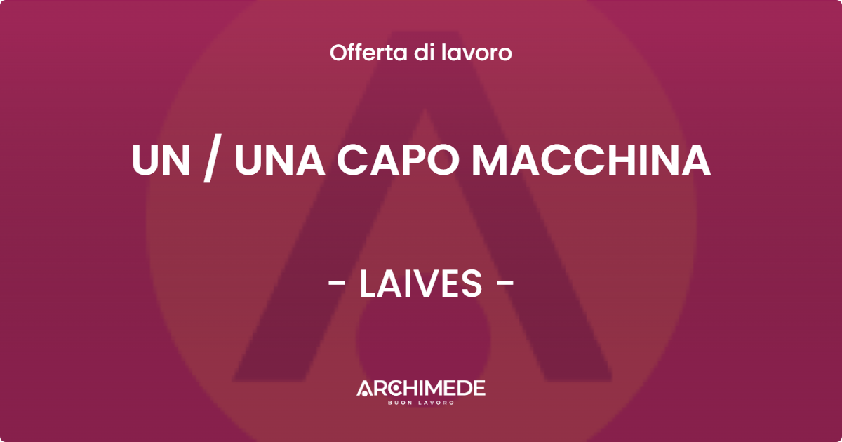 OFFERTA LAVORO - UN  UNA CAPO MACCHINA - LAIVES