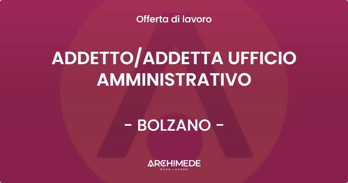 OFFERTA LAVORO - ADDETTOADDETTA UFFICIO AMMINISTRATIVO - BOLZANO