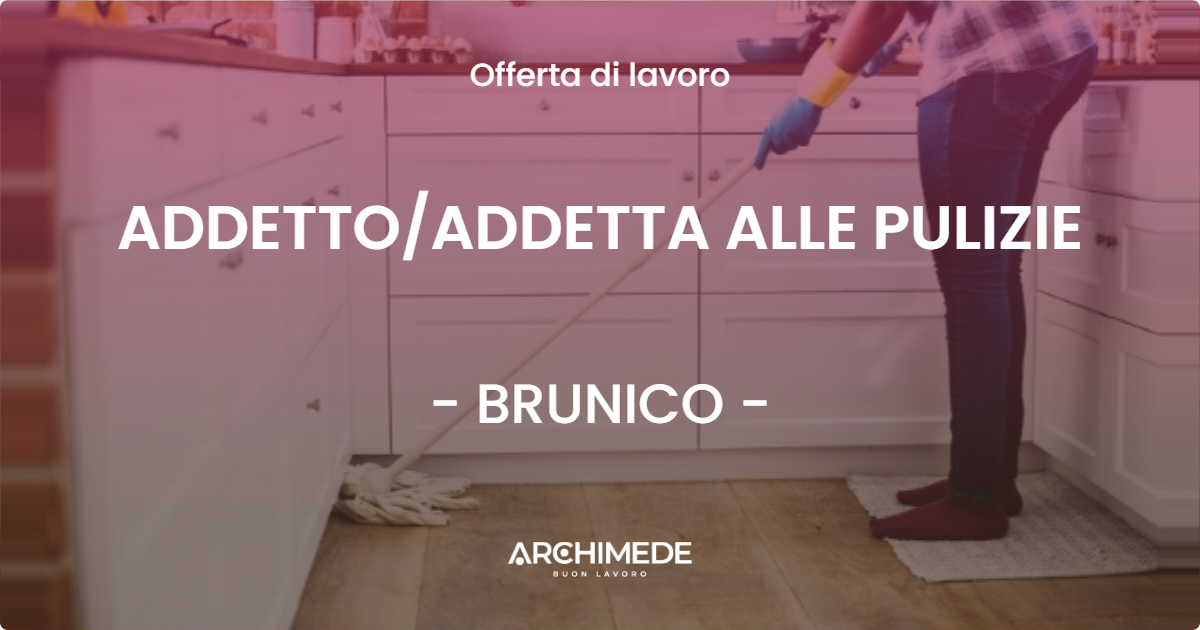 OFFERTA LAVORO - ADDETTO/ADDETTA ALLE PULIZIE - BRUNICO (BZ)