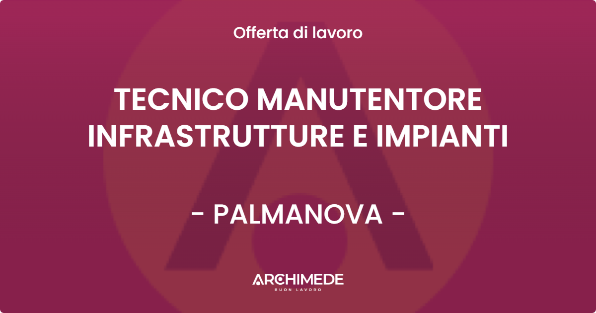 OFFERTA LAVORO - TECNICO MANUTENTORE INFRASTRUTTURE E IMPIANTI - PALMANOVA