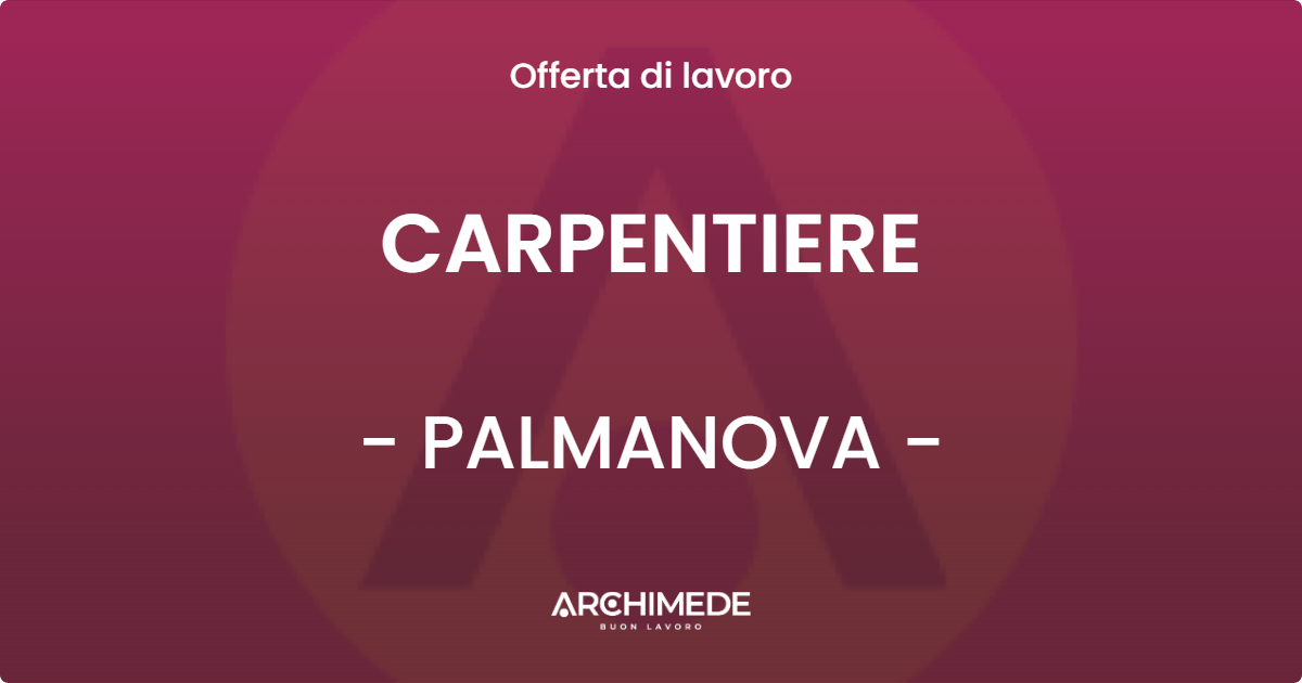OFFERTA LAVORO - CARPENTIERE - PALMANOVA