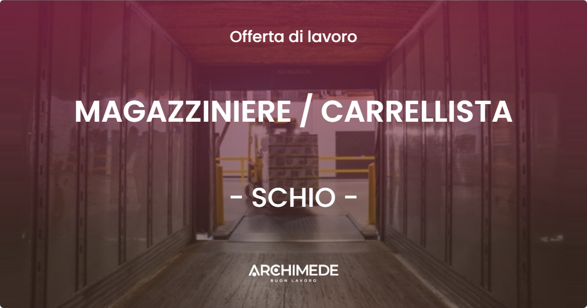 OFFERTA LAVORO - MAGAZZINIERE / CARRELLISTA - SCHIO (VI)