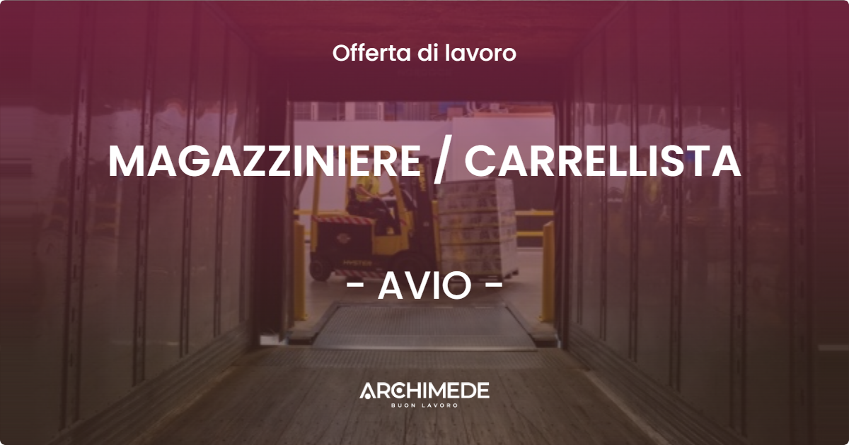 OFFERTA LAVORO - MAGAZZINIERE / CARRELLISTA - AVIO (TN)