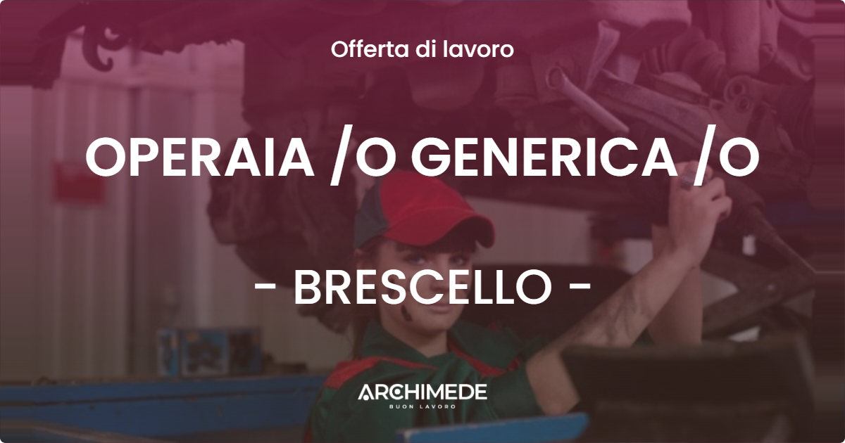 OFFERTA LAVORO - OPERAIA /O GENERICA /O - BRESCELLO (RE)