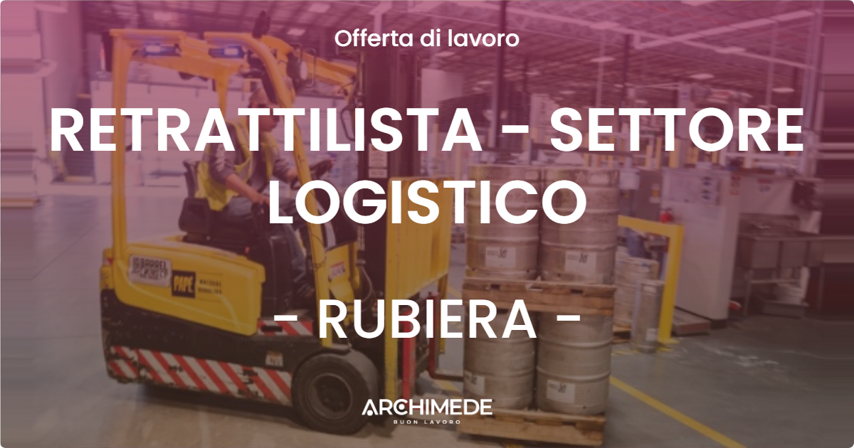 OFFERTA LAVORO - RETRATTILISTA - SETTORE LOGISTICO - RUBIERA (RE)
