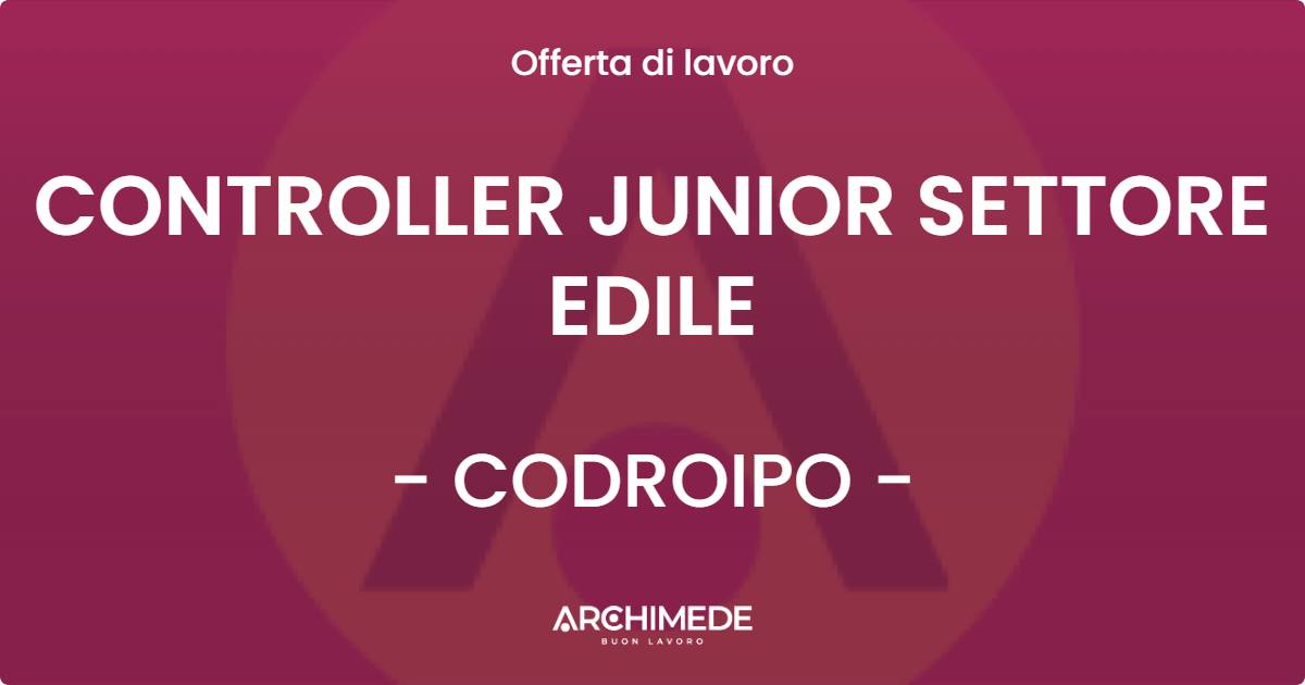 OFFERTA LAVORO - CONTROLLER JUNIOR SETTORE EDILE - CODROIPO (UD)