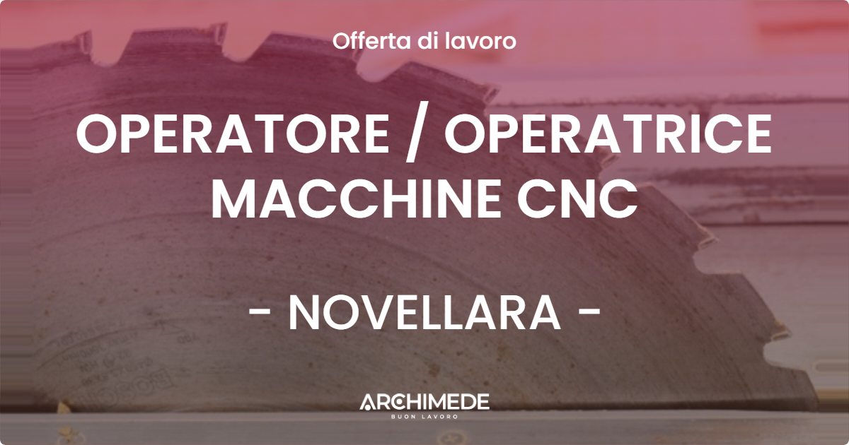 OFFERTA LAVORO - OPERATORE / OPERATRICE MACCHINE CNC - NOVELLARA (RE)