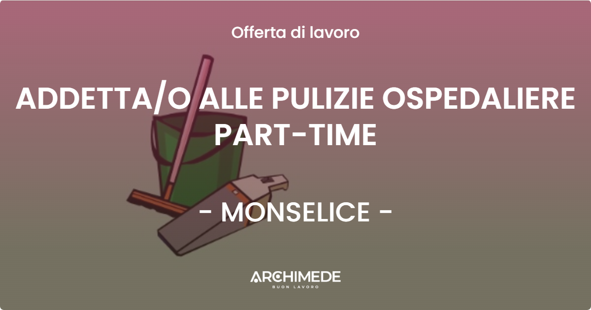 OFFERTA LAVORO - ADDETTA/O ALLE PULIZIE OSPEDALIERE PART-TIME - MONSELICE (PD)