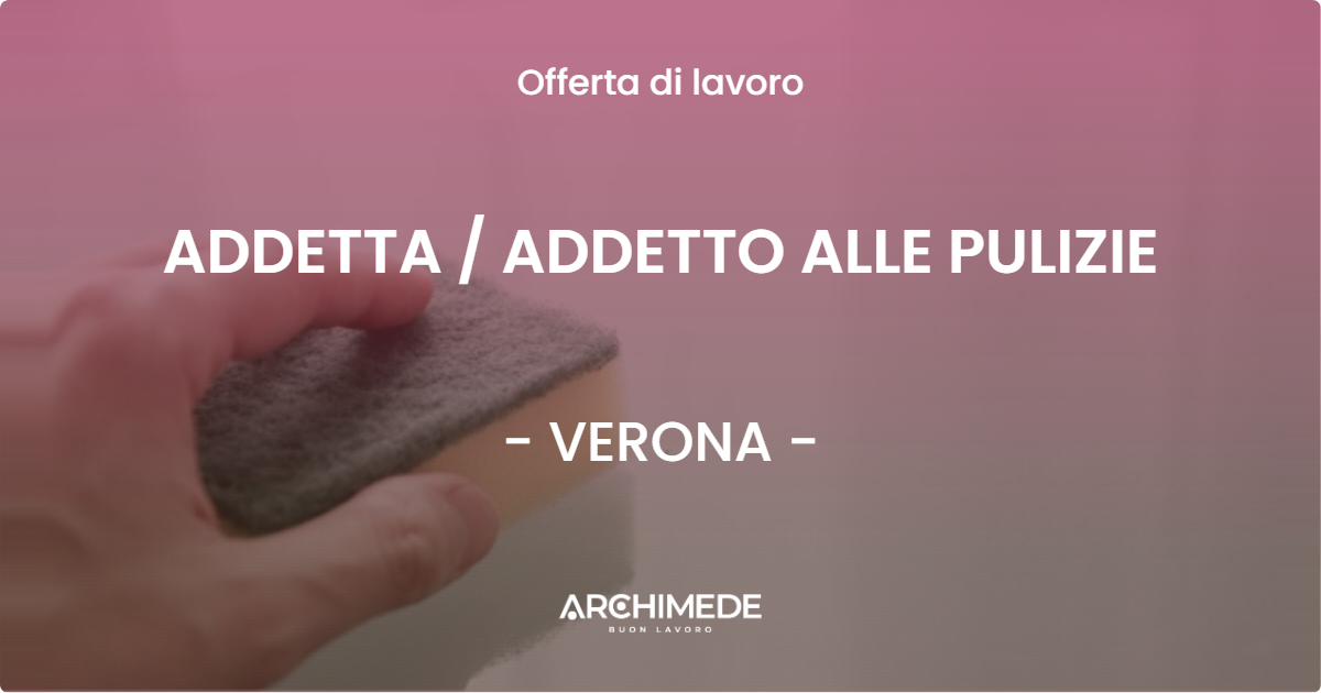 OFFERTA LAVORO - ADDETTA / ADDETTO ALLE PULIZIE - VERONA (VR)
