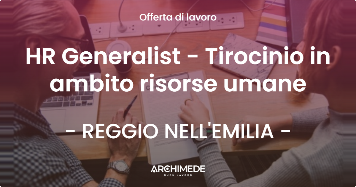 OFFERTA LAVORO - HR Generalist - Tirocinio in ambito risorse umane - REGGIO NELL'EMILIA (RE)