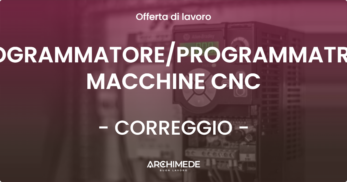 OFFERTA LAVORO - PROGRAMMATORE/PROGRAMMATRICE MACCHINE CNC - CORREGGIO (RE)