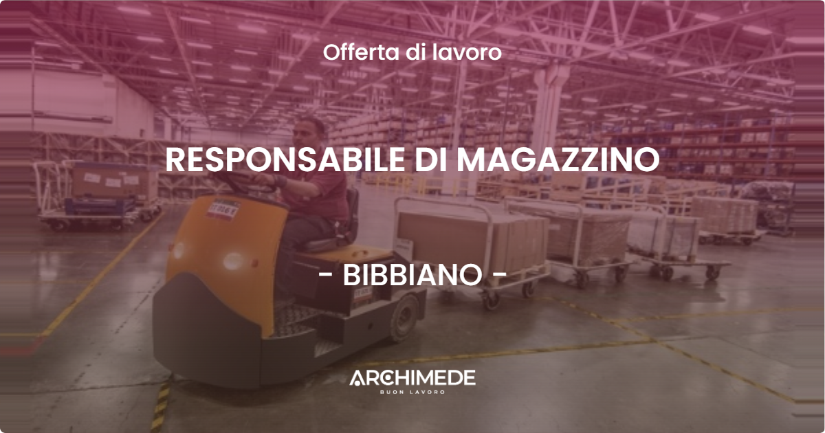 OFFERTA LAVORO - RESPONSABILE DI MAGAZZINO - BIBBIANO (RE)