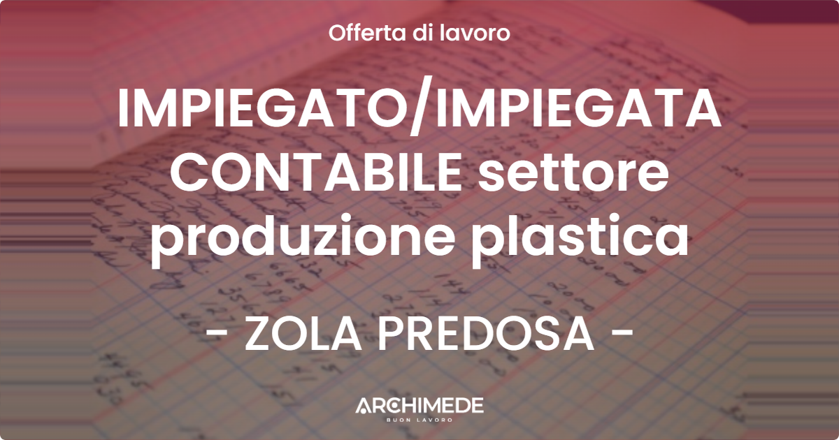 OFFERTA LAVORO - IMPIEGATO/IMPIEGATA CONTABILE settore produzione plastica - ZOLA PREDOSA (BO)
