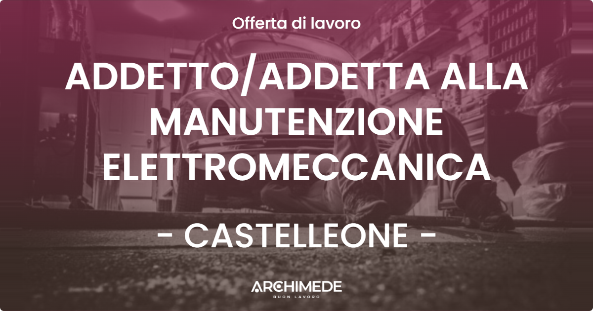 OFFERTA LAVORO - ADDETTO/ADDETTA ALLA MANUTENZIONE ELETTROMECCANICA - CASTELLEONE (CR)