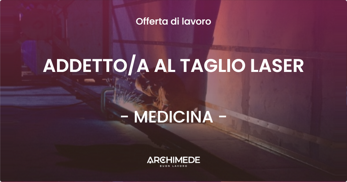 OFFERTA LAVORO - ADDETTOA AL TAGLIO LASER - MEDICINA