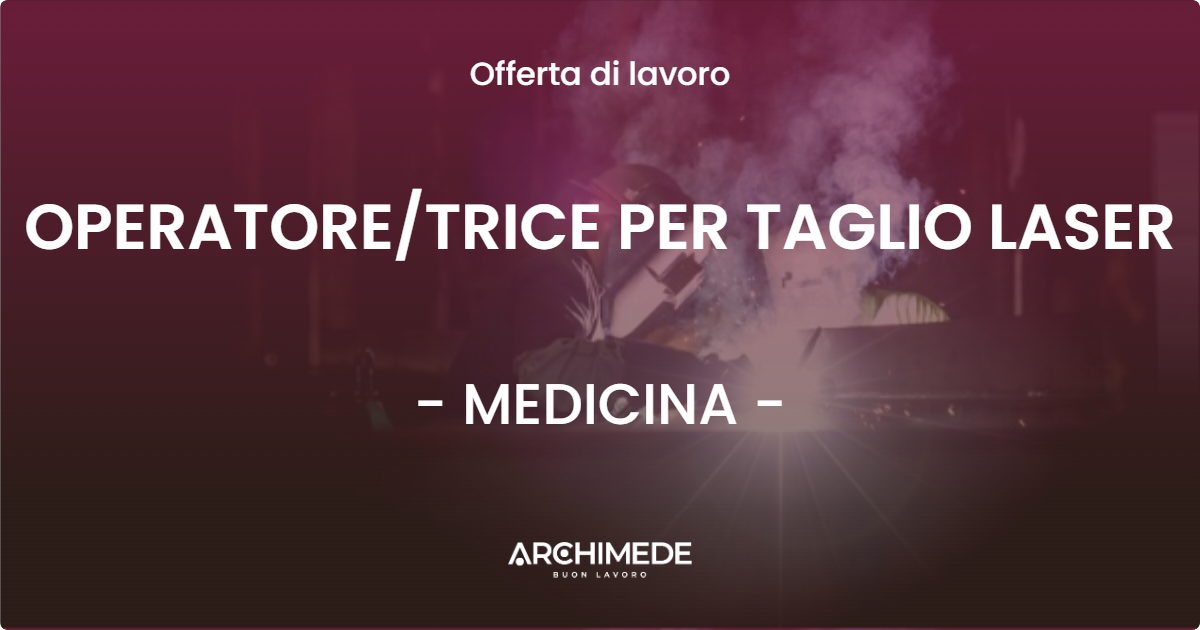 OFFERTA LAVORO - OPERATORETRICE PER TAGLIO LASER - MEDICINA