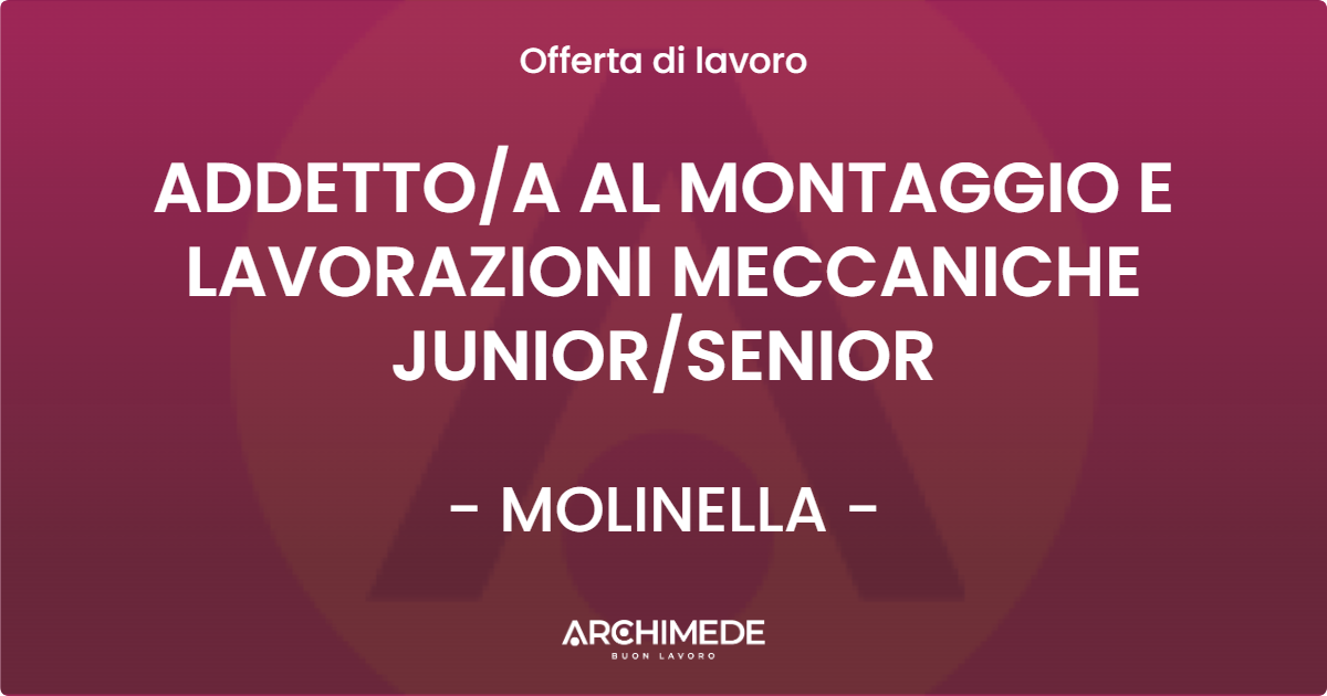 OFFERTA LAVORO - ADDETTOA AL MONTAGGIO E LAVORAZIONI MECCANICHE JUNIORSENIOR - MOLINELLA