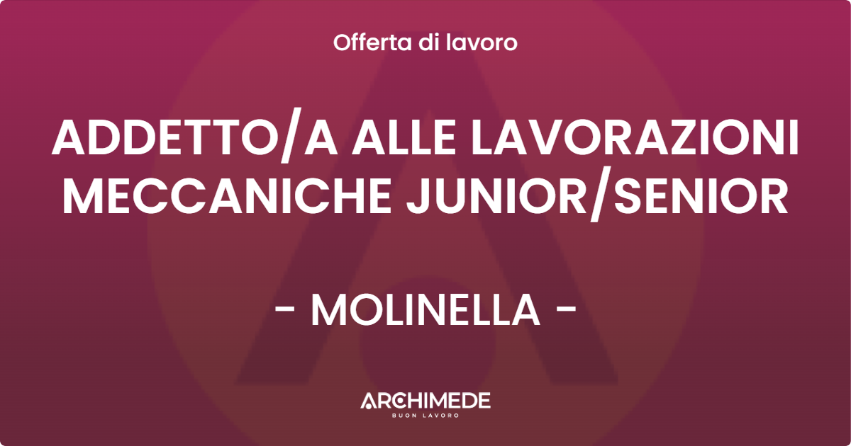 OFFERTA LAVORO - ADDETTOA ALLE LAVORAZIONI MECCANICHE JUNIORSENIOR - MOLINELLA