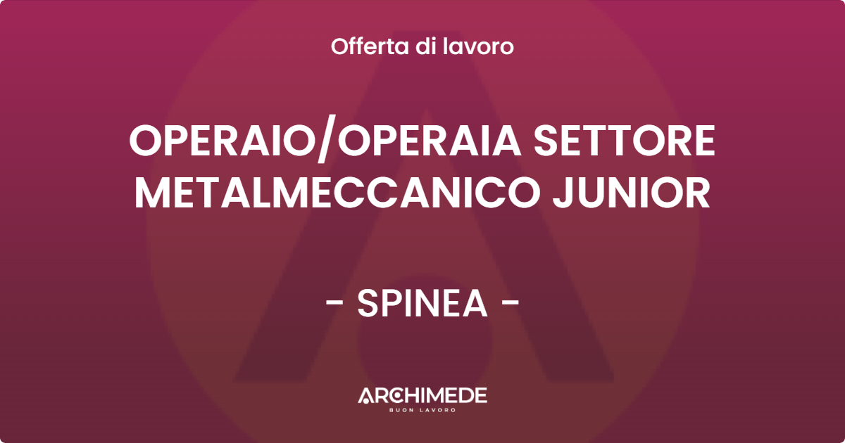 OFFERTA LAVORO - OPERAIOOPERAIA SETTORE METALMECCANICO JUNIOR - SPINEA