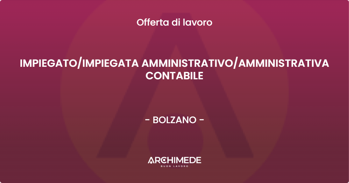 OFFERTA LAVORO - IMPIEGATO/IMPIEGATA AMMINISTRATIVO/AMMINISTRATIVA CONTABILE - BOLZANO (BZ)