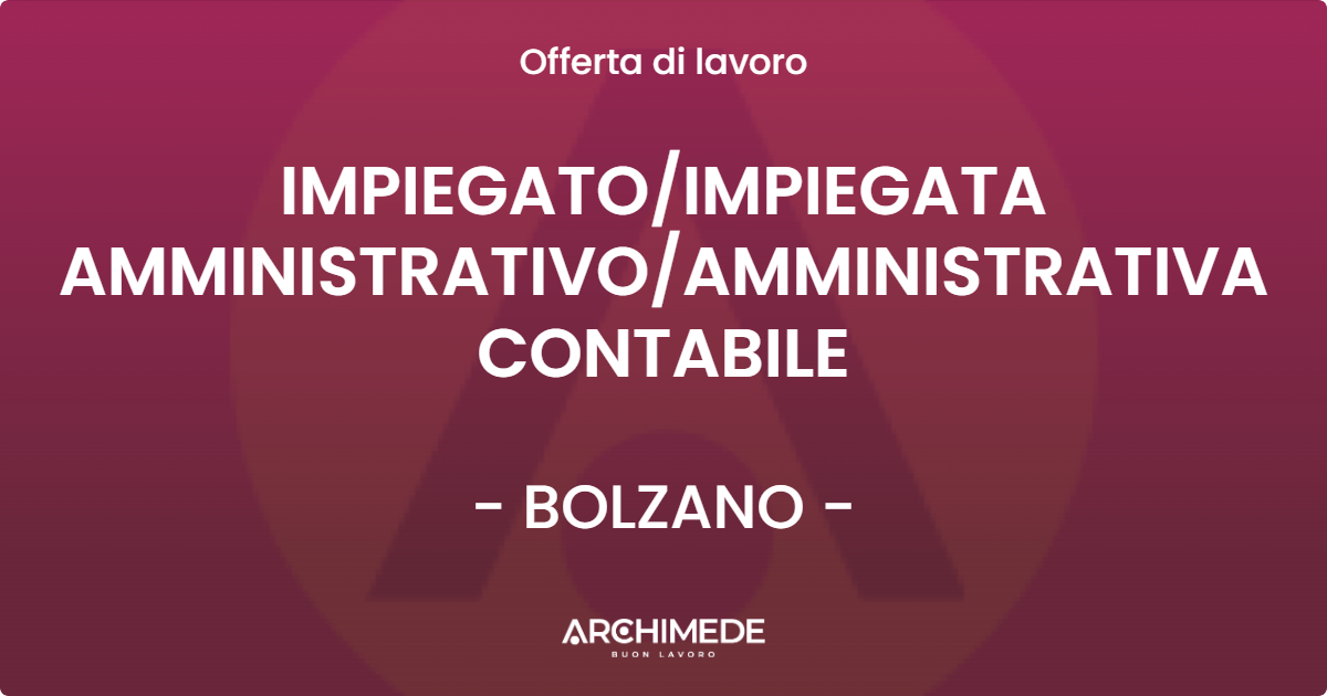 OFFERTA LAVORO - IMPIEGATOIMPIEGATA AMMINISTRATIVOAMMINISTRATIVA CONTABILE - BOLZANO