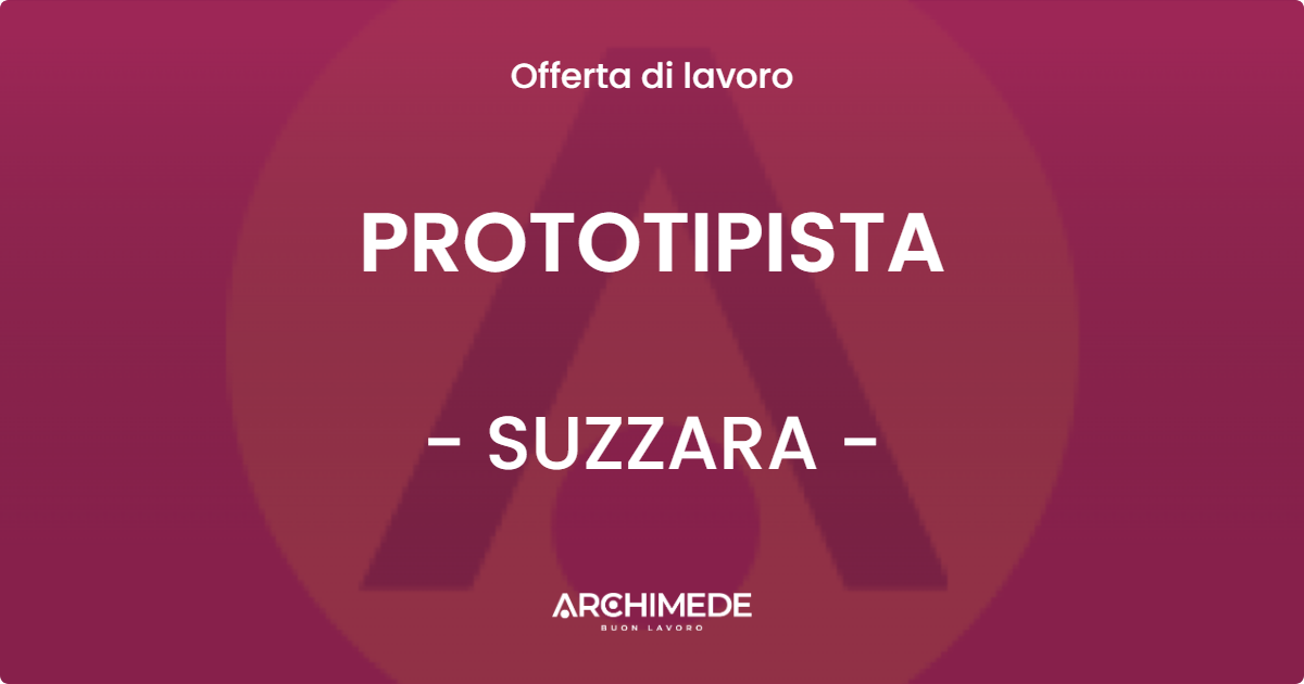 OFFERTA LAVORO - PROTOTIPISTA - SUZZARA