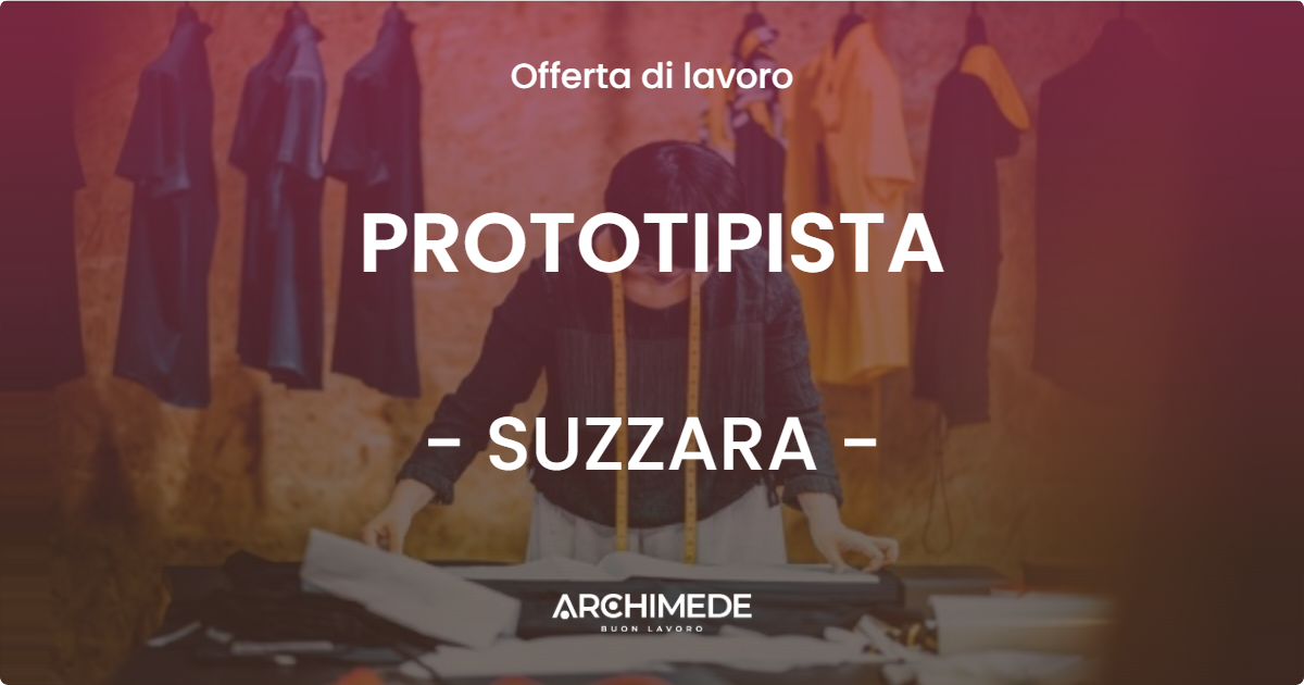 OFFERTA LAVORO - PROTOTIPISTA - SUZZARA