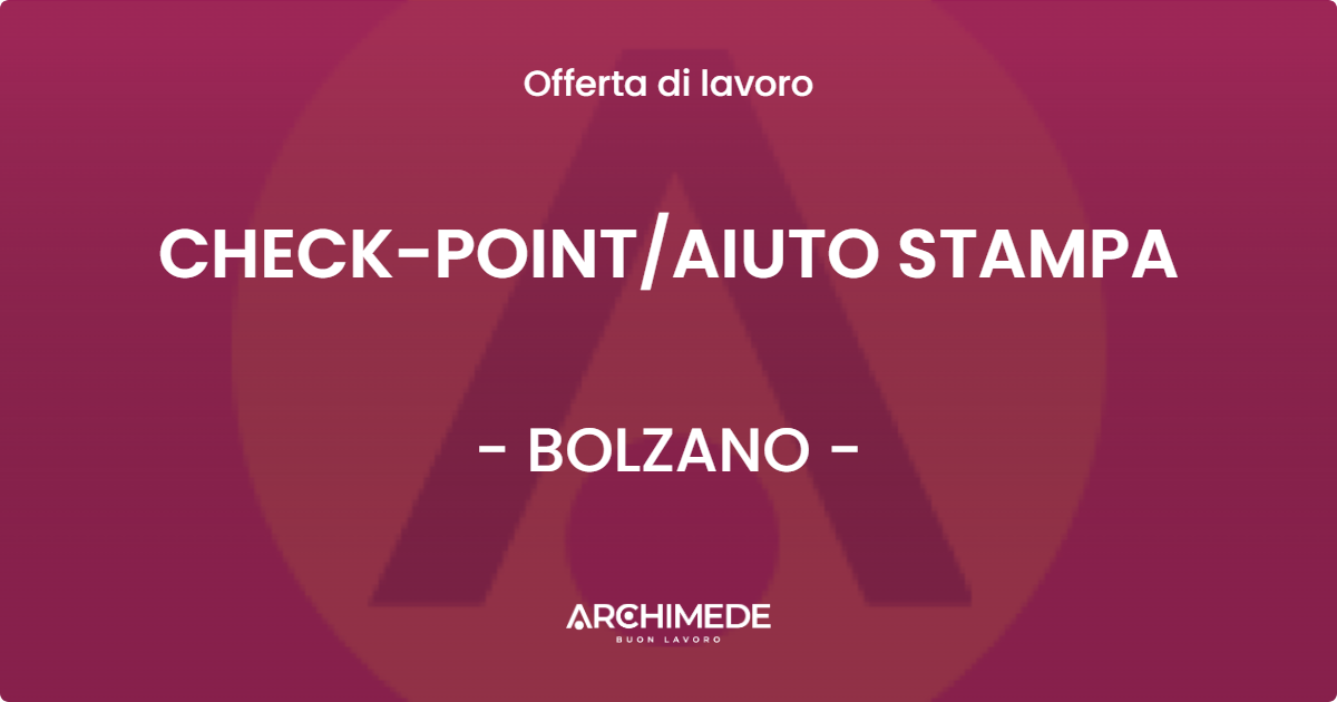 OFFERTA LAVORO - CHECK-POINTAIUTO STAMPA - BOLZANO