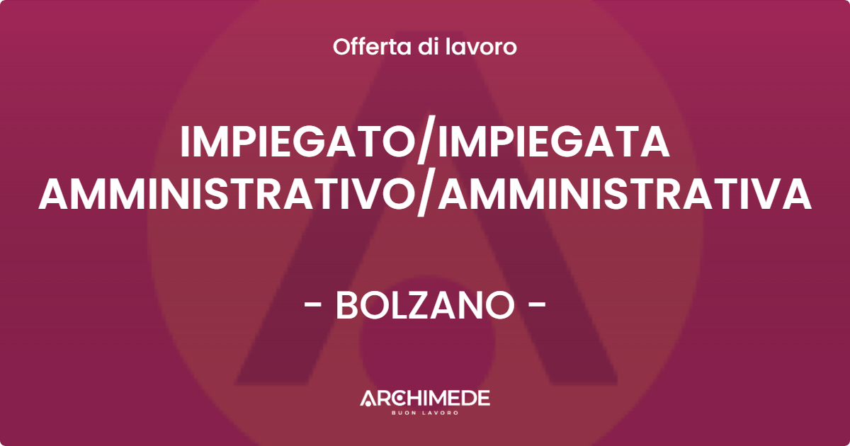 OFFERTA LAVORO - IMPIEGATOIMPIEGATA AMMINISTRATIVOAMMINISTRATIVA - BOLZANO
