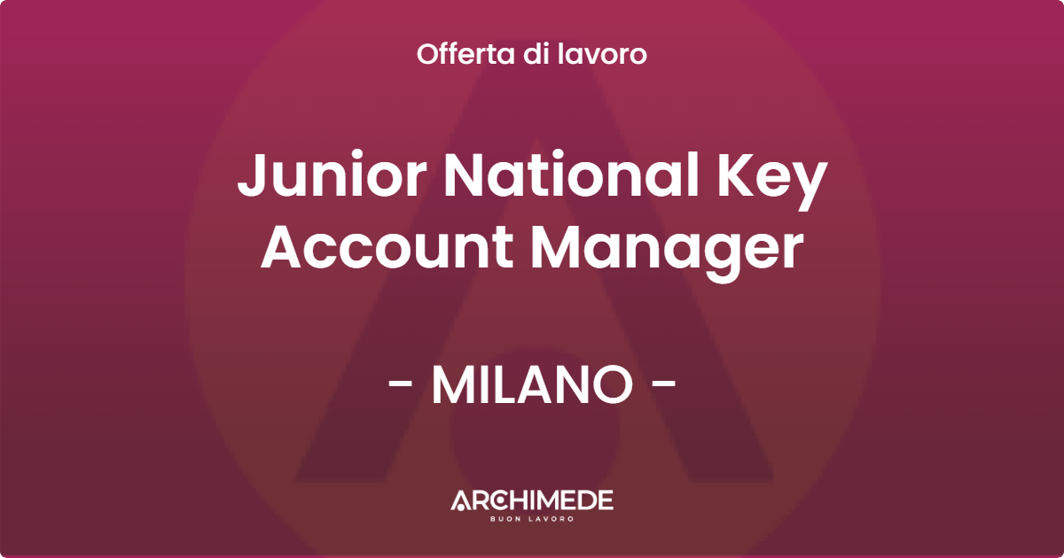 OFFERTA LAVORO - Junior National Key Account Manager - MILANO