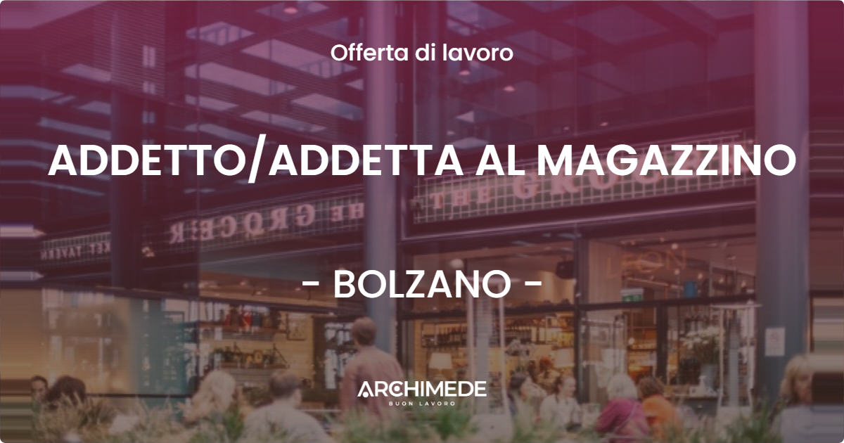 OFFERTA LAVORO - ADDETTO/ADDETTA AL MAGAZZINO - BOLZANO (BZ)