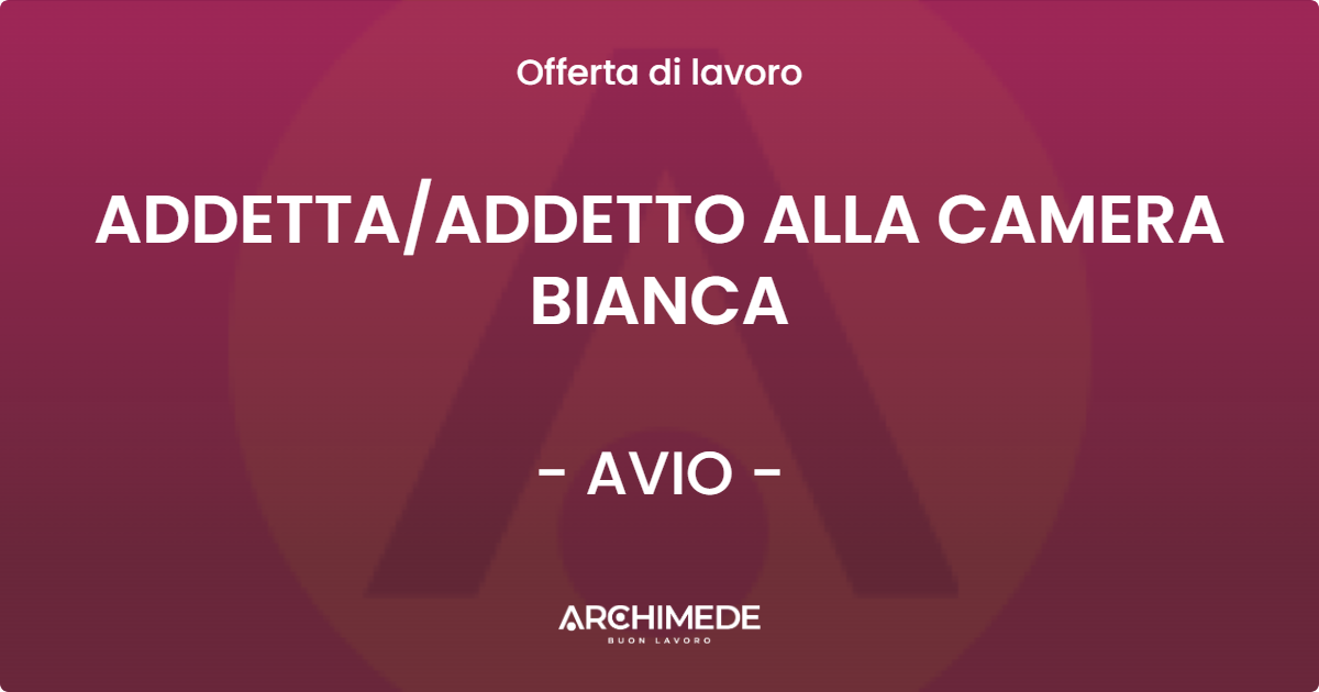 OFFERTA LAVORO - ADDETTAADDETTO ALLA CAMERA BIANCA - AVIO